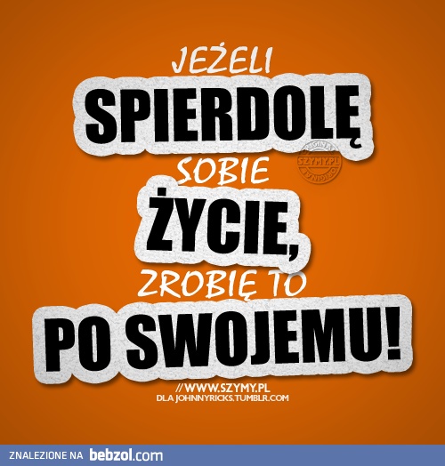 Jak już ma się walić...