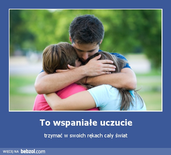 To wspaniałe uczucie