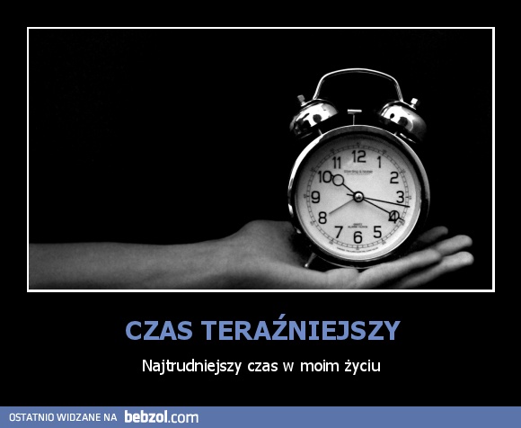 CZAS TERAŹNIEJSZY