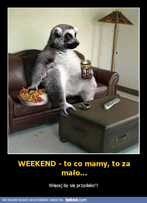 WEEKEND - to co mamy, to za mało...