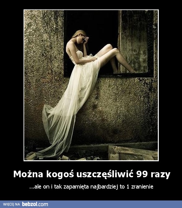 Można kogoś uszczęśliwić 99 razy