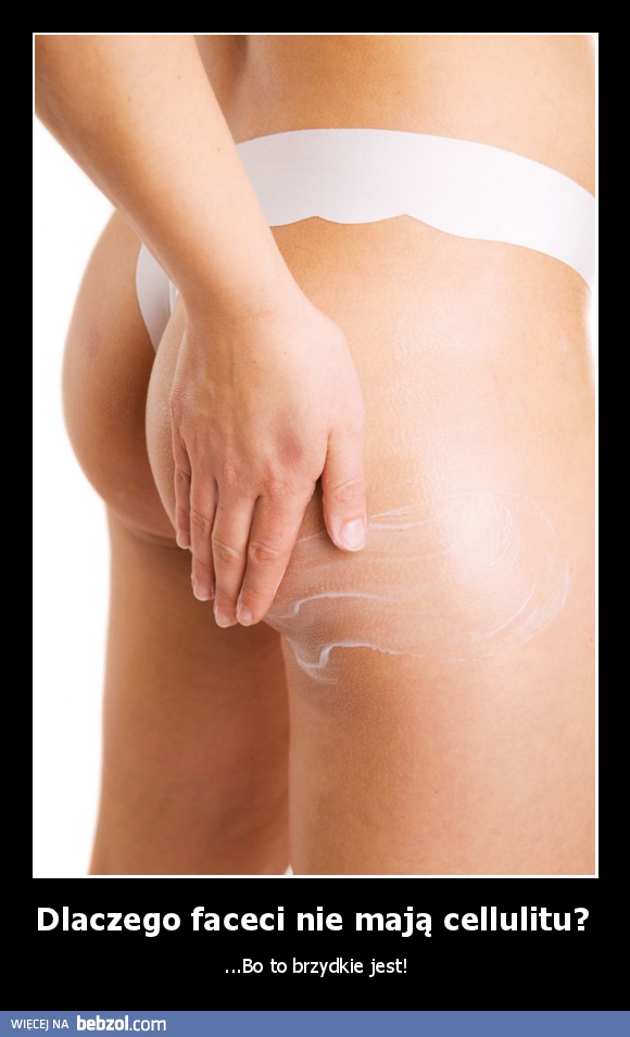 Dlaczego faceci nie mają cellulitu? 