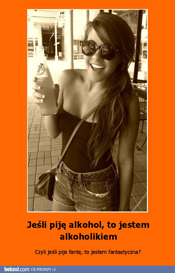 Jeśli piję alkohol, to jestem alkoholikiem