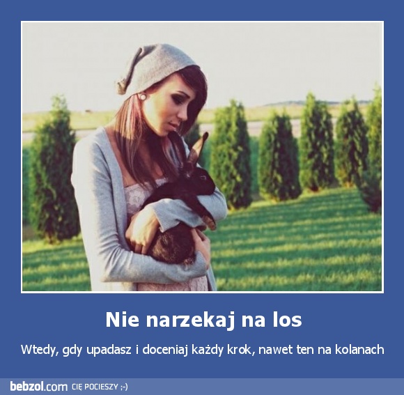 Nie narzekaj na los