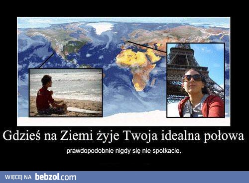Gdzieś na Ziemi jest twoja druga połówka