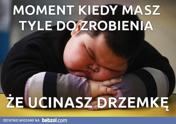 Ten moment, kiedy masz tyle do zrobienia
