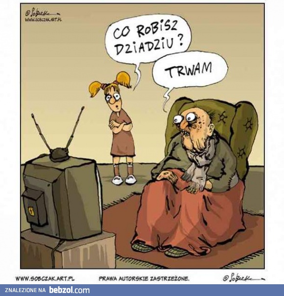 Co robisz dziadziu?
