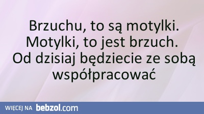 Brzuchu, to są motylki!