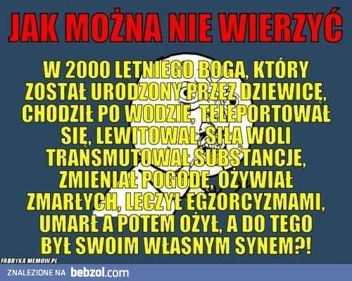 Jak można w to nie wierzyć?!