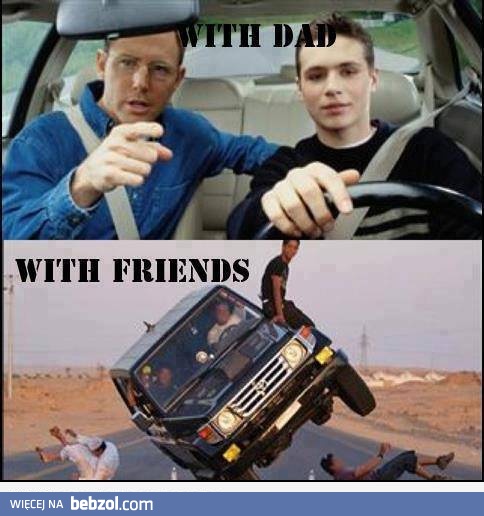 Jak prowadzę z tatą, a jak z kolegami