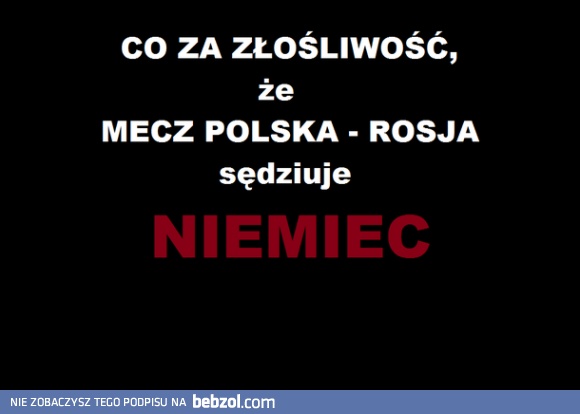 Co za złośliwość...