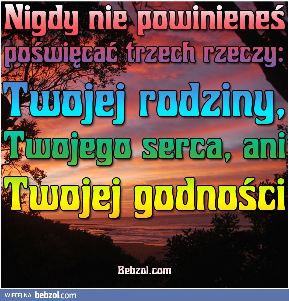 Nigdy nie powinieneś poświęcać trzech rzeczy: