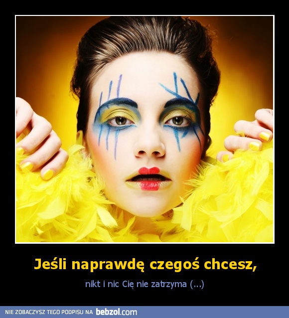 Jeśli naprawdę czegoś chcesz,