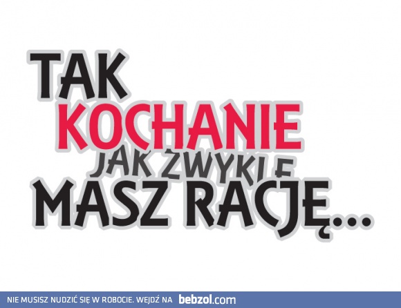 Oczywiście kochanie!