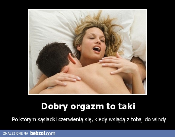 Dobry orgazm to taki