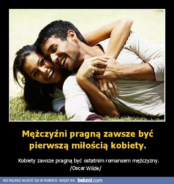 Mężczyźni pragną zawsze być pierwszą miłością kobiety.