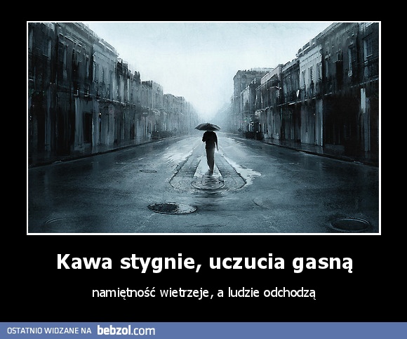 Kawa stygnie, uczucia gasną