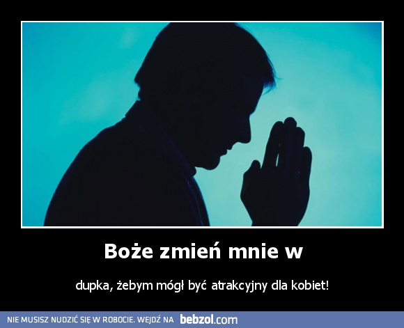 Boże zmień mnie w