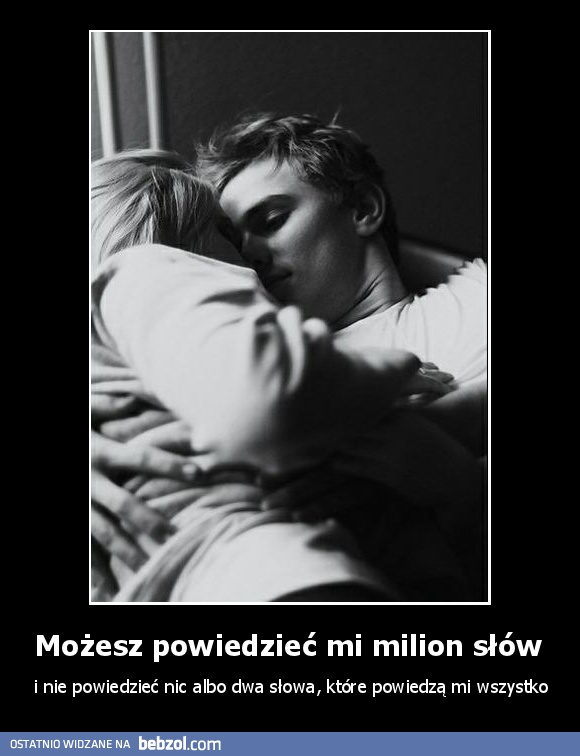 Możesz powiedzieć mi milion słów 