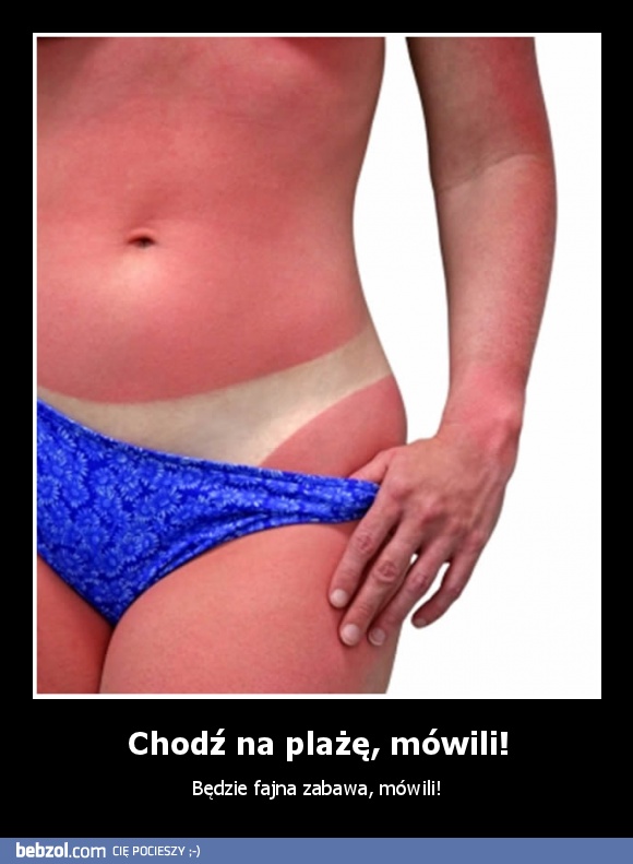 Chodź na plażę, mówili!