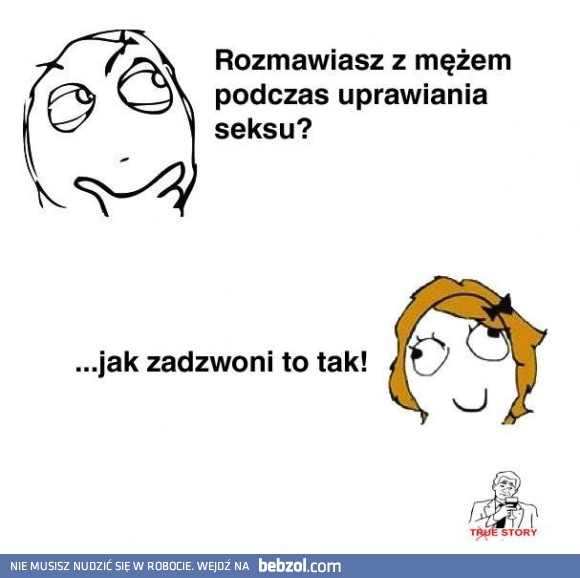 Rozmawiasz z mężem podczas?