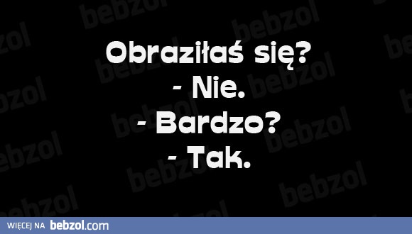 Obraziłaś się?