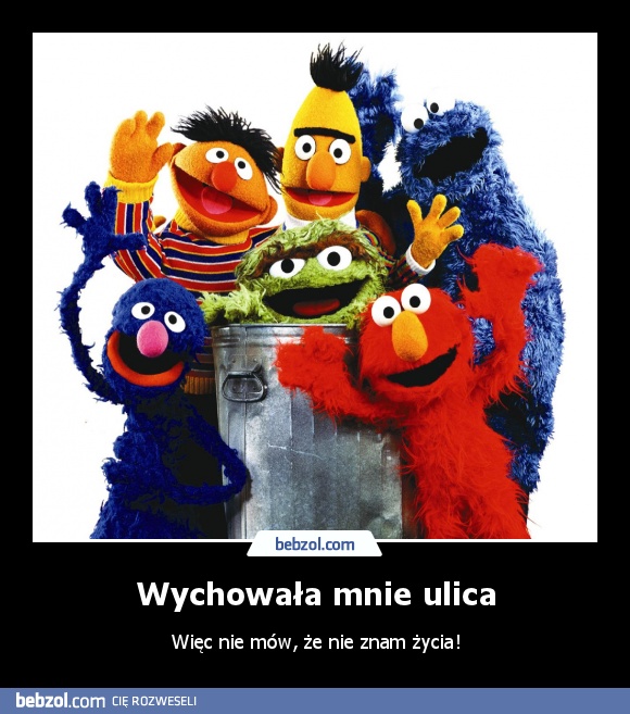 Wychowała mnie ulica