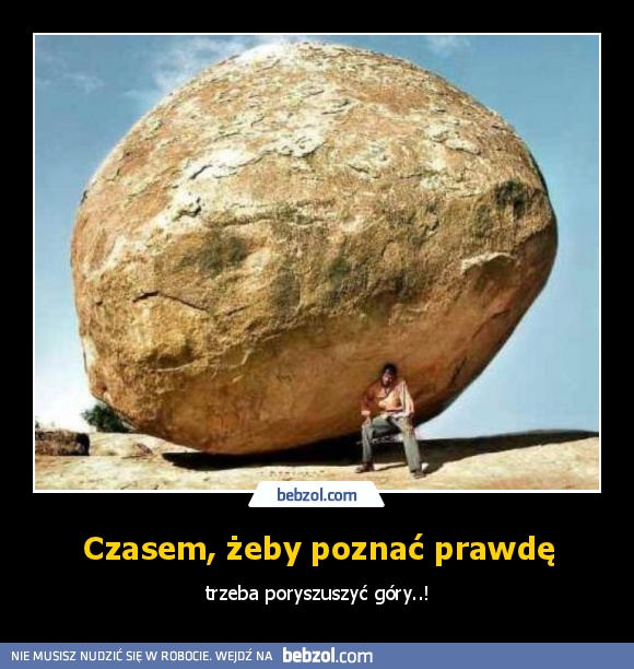 Czasem, żeby poznać prawdę