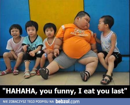 Zabawny, zjem cię na końcu
