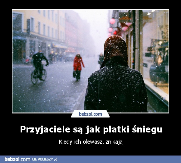 Przyjaciele są jak płatki śniegu