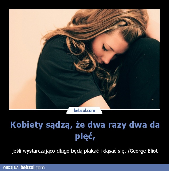 Kobiety sądzą, że dwa razy dwa da pięć,