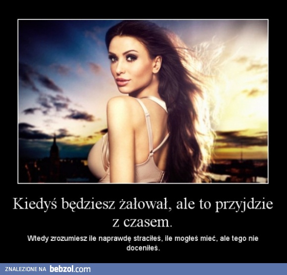 Kiedyś będziesz żałował