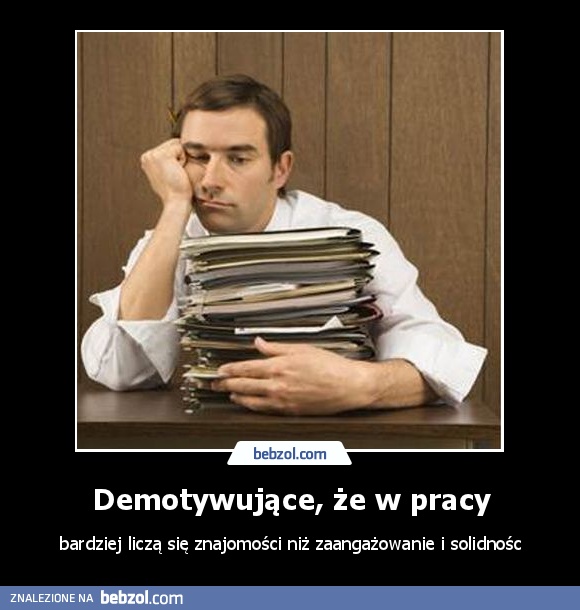 Demotywujące, że w pracy