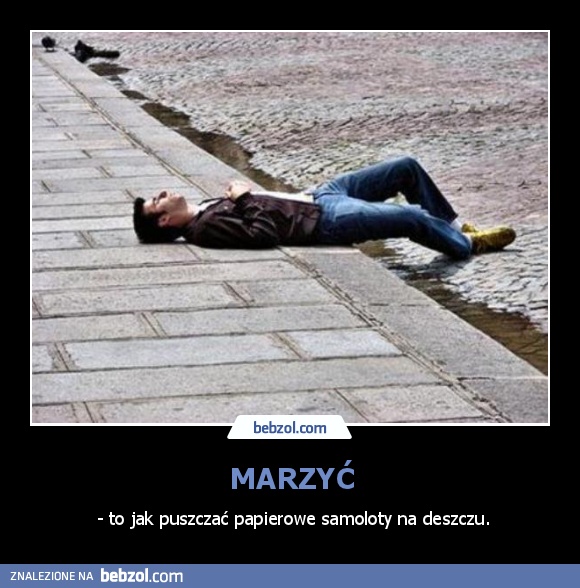 Marzyć - to jak...