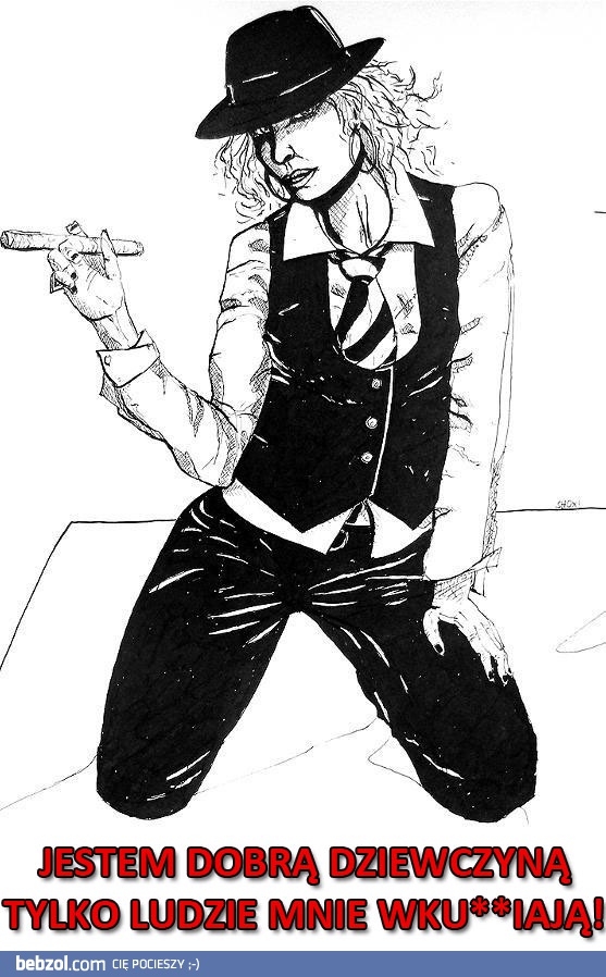 Jestem dobrą dziewczyną, tylko...