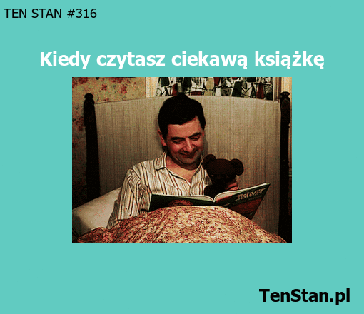 Mam tak samo kiedy czytam coś ciekawego