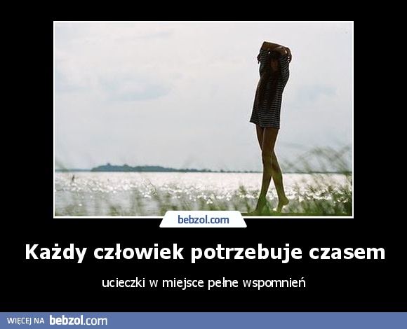 Każdy człowiek potrzebuje czasem