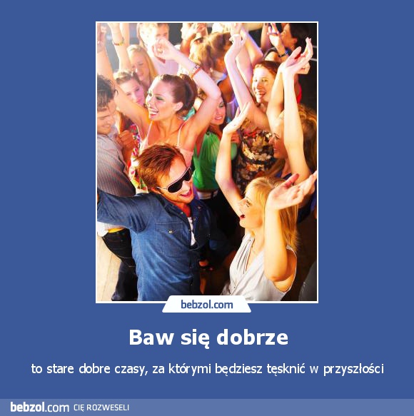 Baw się dobrze