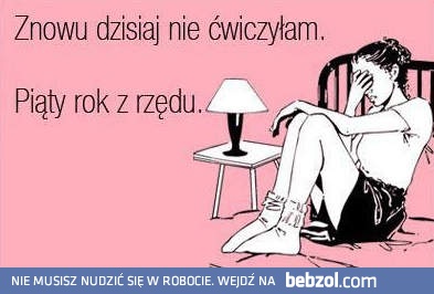 Znowu nie ćwiczyłam