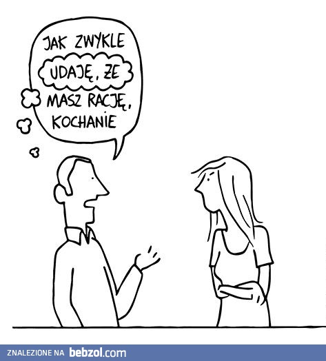 Masz racje Kochanie...
