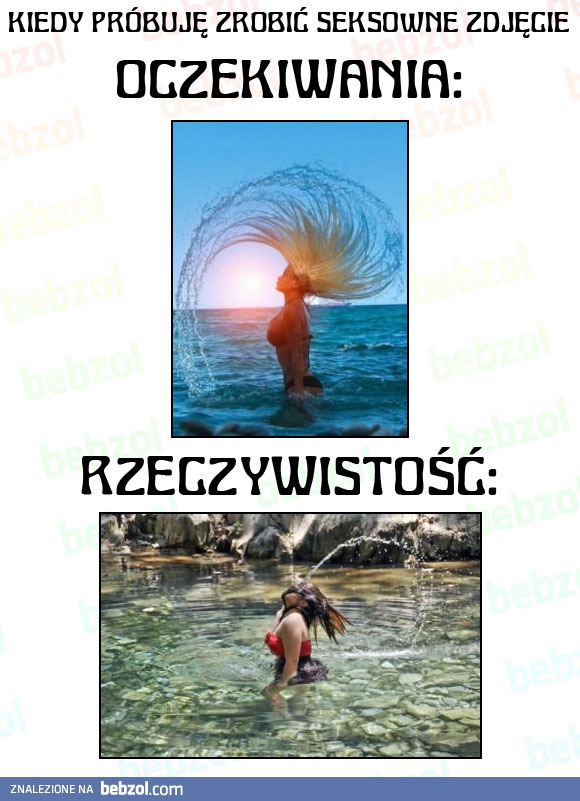 Kiedy próbuję zrobić sobie seksowne zdjęcie