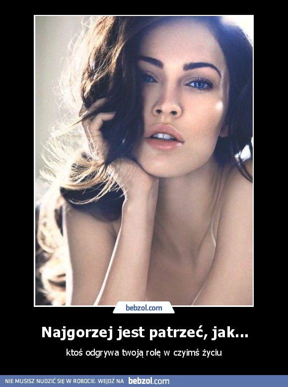 Najgorzej jest patrzeć, jak...