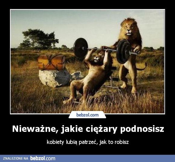 Nieważne, jakie ciężary podnosisz