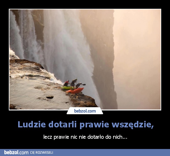 Ludzie dotarli prawie wszędzie,