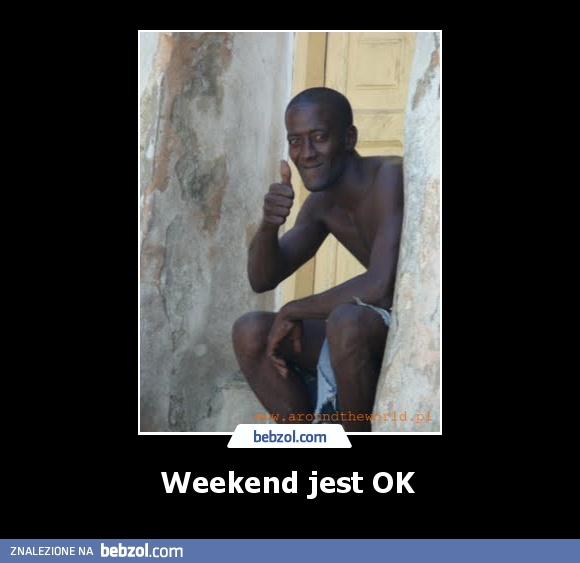 Weekend jest OK 