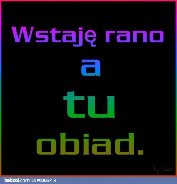 Wstaję rano a tu...