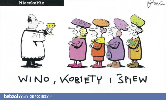 Wino, kobiety i śpiew...