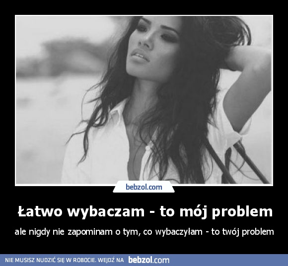 Łatwo wybaczam - to mój problem