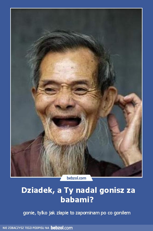  Dziadek, a Ty nadal gonisz za babami?