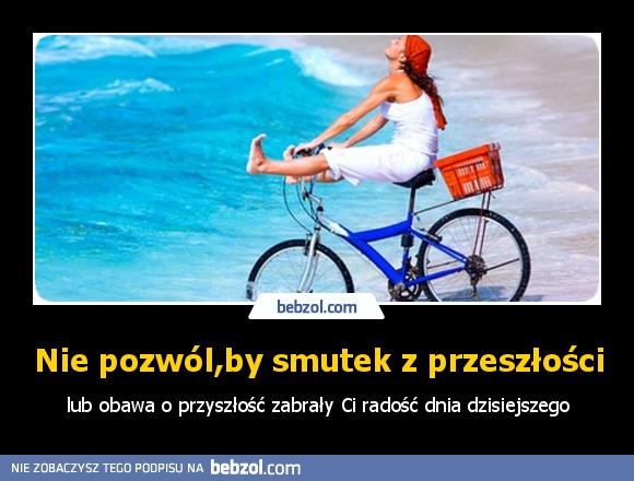 Nie pozwól,by smutek z przeszłości